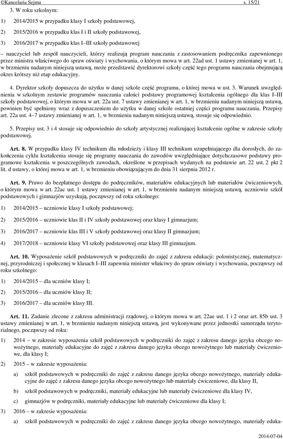 zespół nauczycieli, którzy realizują program nauczania z zastosowaniem podręcznika zapewnionego przez ministra właściwego do spraw oświaty i wychowania, o którym mowa w art. 22ad ust.