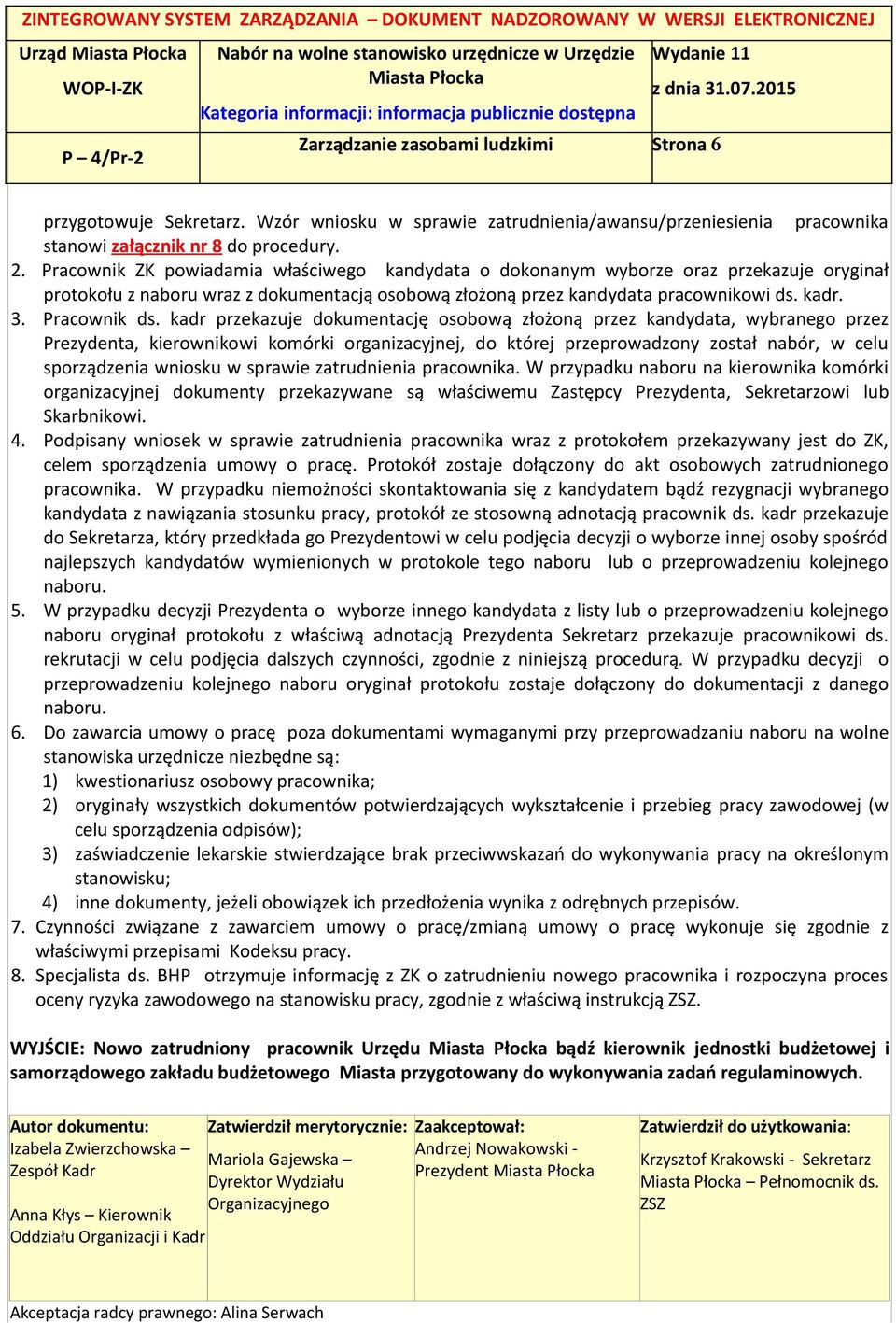 kadr przekazuje dokumentację osobową złożoną przez kandydata, wybranego przez Prezydenta, kierownikowi komórki organizacyjnej, do której przeprowadzony został nabór, w celu sporządzenia wniosku w