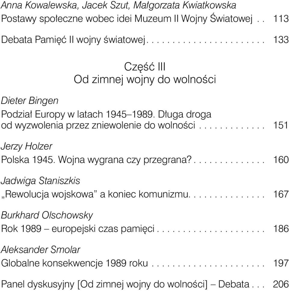 ............ 151 Jerzy Holzer Polska 1945. Wojna wygrana czy przegrana?.............. 160 Jadwiga Staniszkis Rewolucja wojskowa a koniec komunizmu.