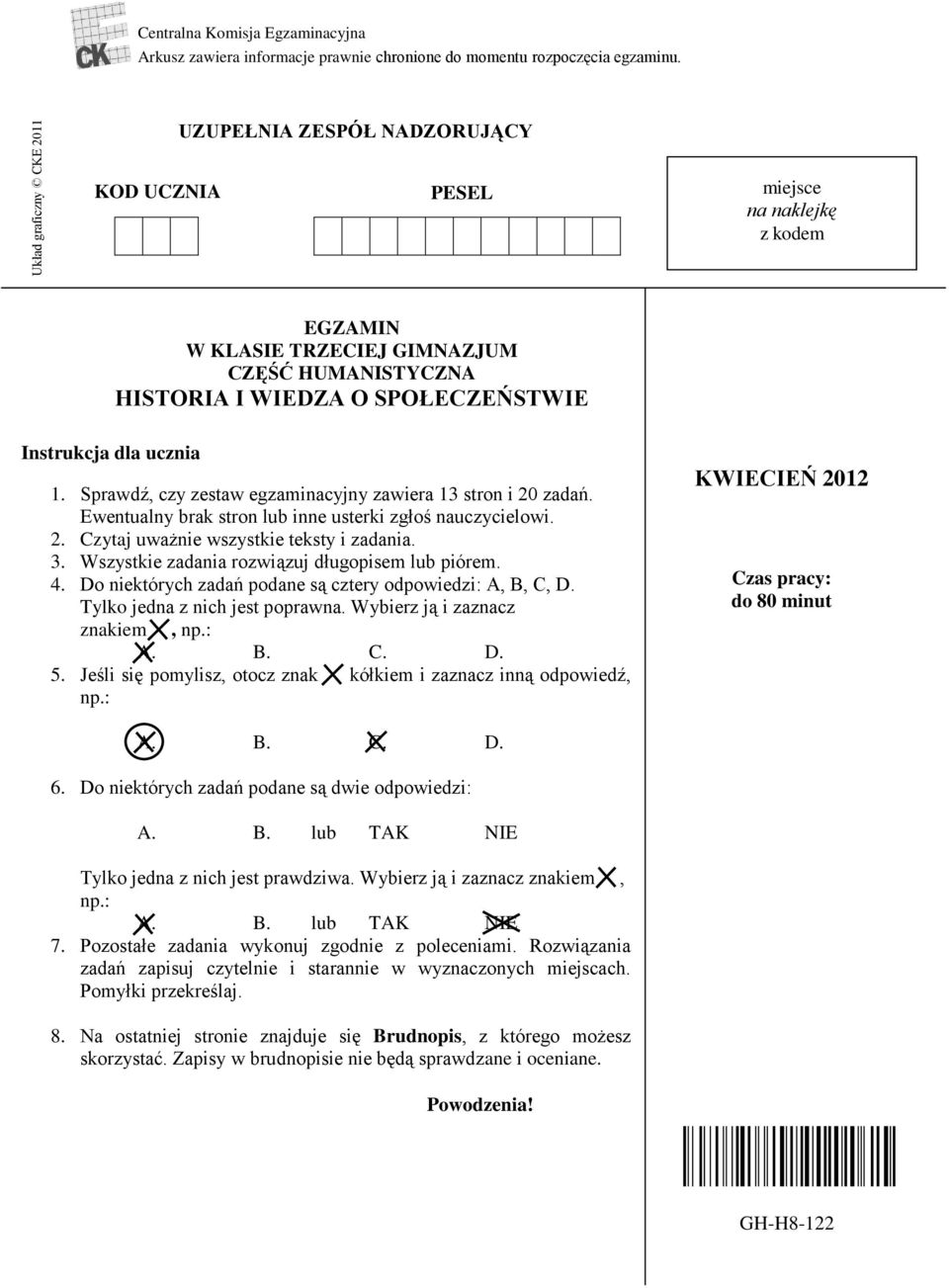 ucznia 1. Sprawdź, czy zestaw egzaminacyjny zawiera 13 stron i 20 zadań. Ewentualny brak stron lub inne usterki zgłoś nauczycielowi. 2. Czytaj uważnie wszystkie teksty i zadania. 3.