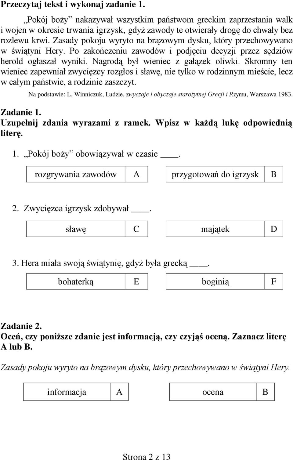 Skromny ten wieniec zapewniał zwycięzcy rozgłos i sławę, nie tylko w rodzinnym mieście, lecz w całym państwie, a rodzinie zaszczyt. Na podstawie: L.