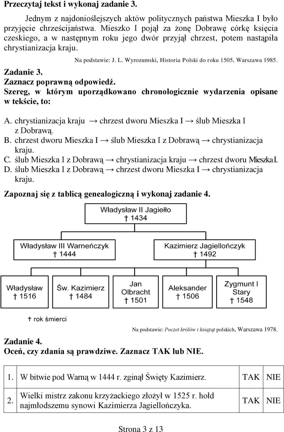 Wyrozumski, Historia Polski do roku 1505, Warszawa 1985. Zadanie 3. Zaznacz poprawną odpowiedź. Szereg, w którym uporządkowano chronologicznie wydarzenia opisane w tekście, to: A.