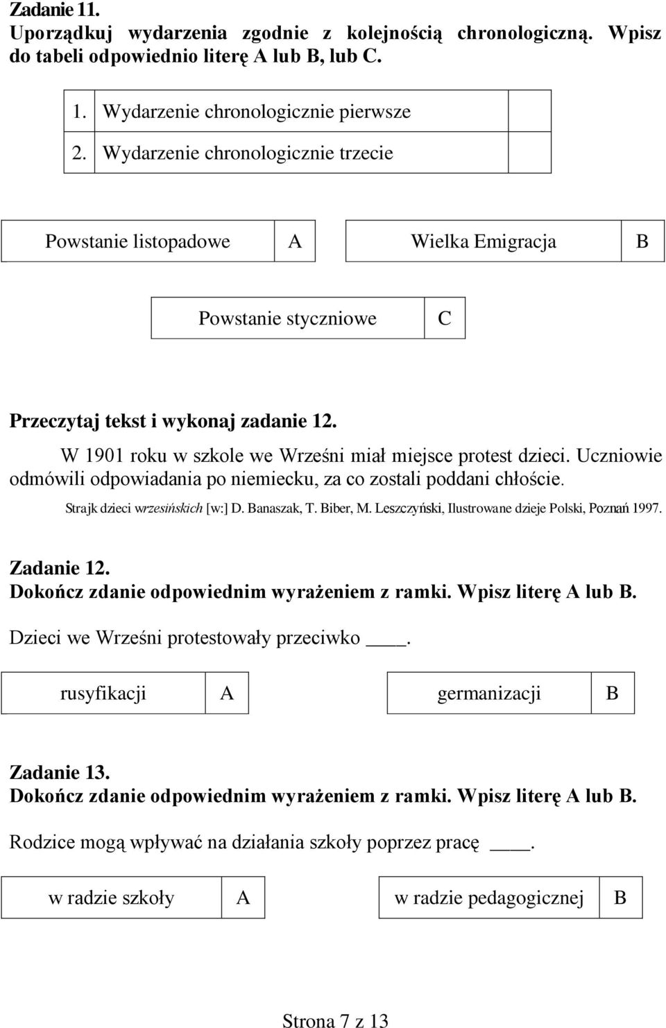 Uczniowie odmówili odpowiadania po niemiecku, za co zostali poddani chłoście. Strajk dzieci wrzesińskich [w:] D. Banaszak, T. Biber, M. Leszczyński, Ilustrowane dzieje Polski, Poznań 1997. Zadanie 12.