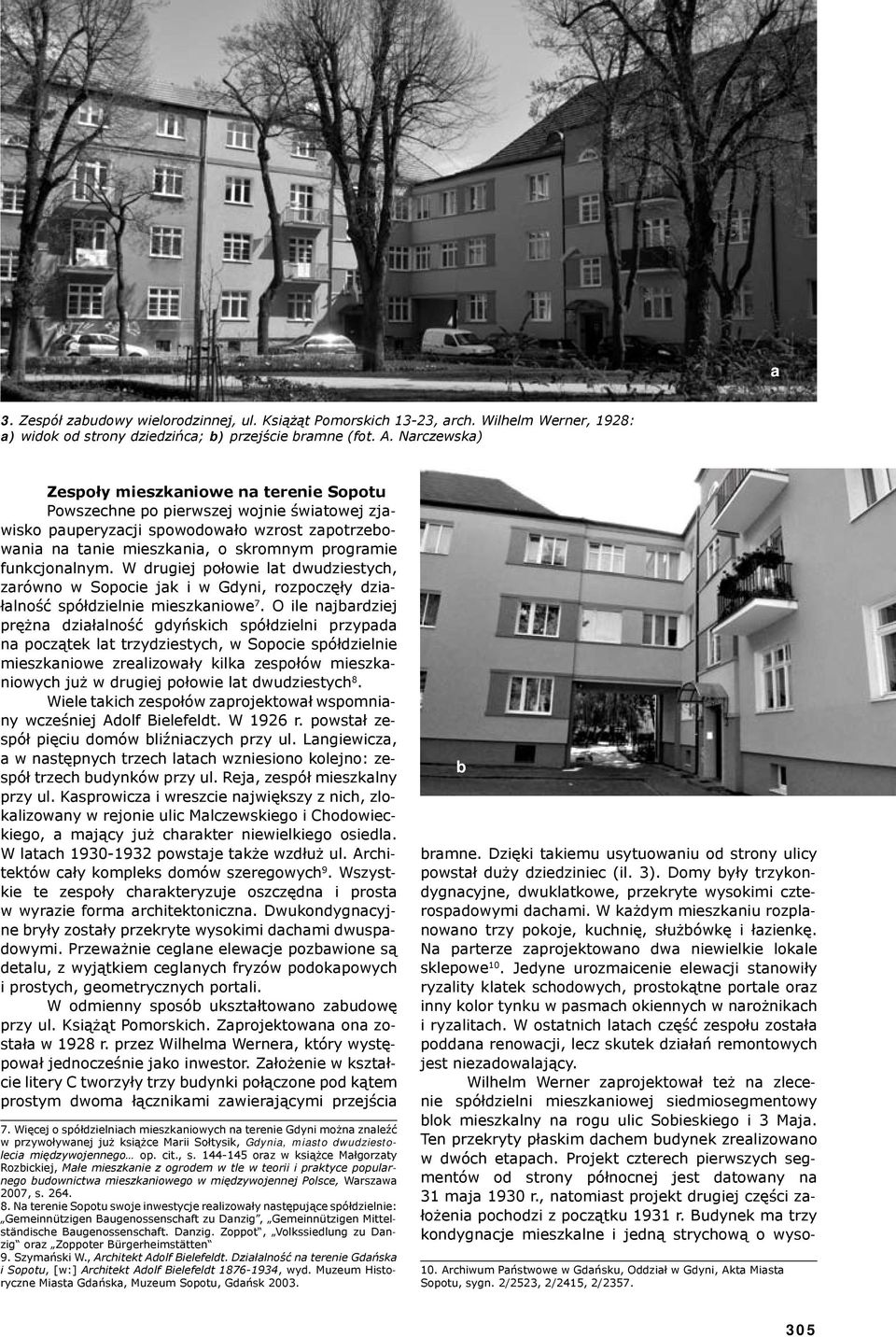 funkcjonalnym. W drugiej połowie lat dwudziestych, zarówno w Sopocie jak i w Gdyni, rozpoczęły działalność spółdzielnie mieszkaniowe 7.