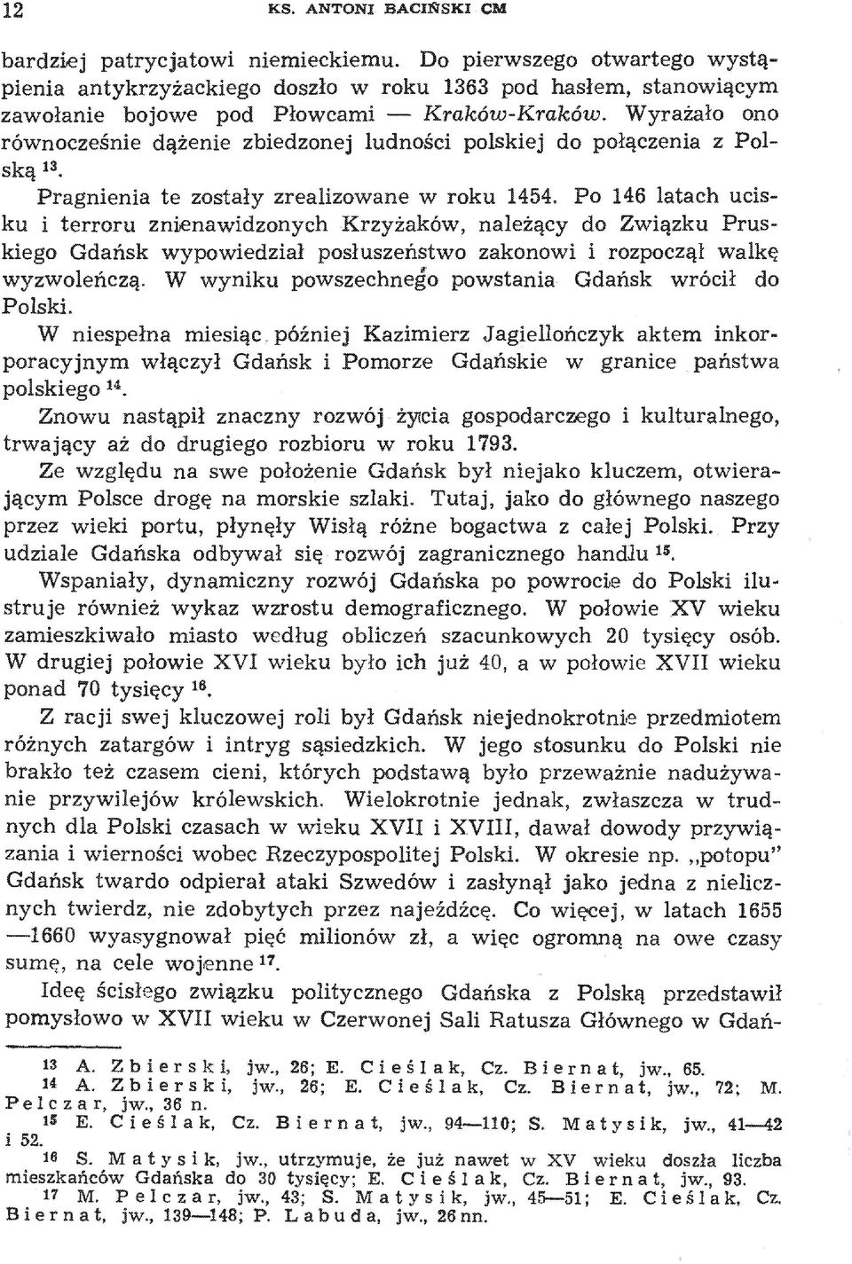 Wyrażało ono równocześnie dążenie zbiedzonej ludności polskiej do połączenia z Polską. 13 Pragnienia te zostały zrealizowane w roku 1454.