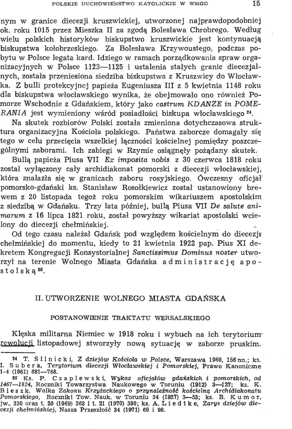 Idziego w ramach porządkowania spraw organizacyjnych w Polsce 1123 1125 i ustalenia stałych granic diecezjalnych, została przeniesiona siedziba biskupstwa z Kruszwicy do Włocławka.