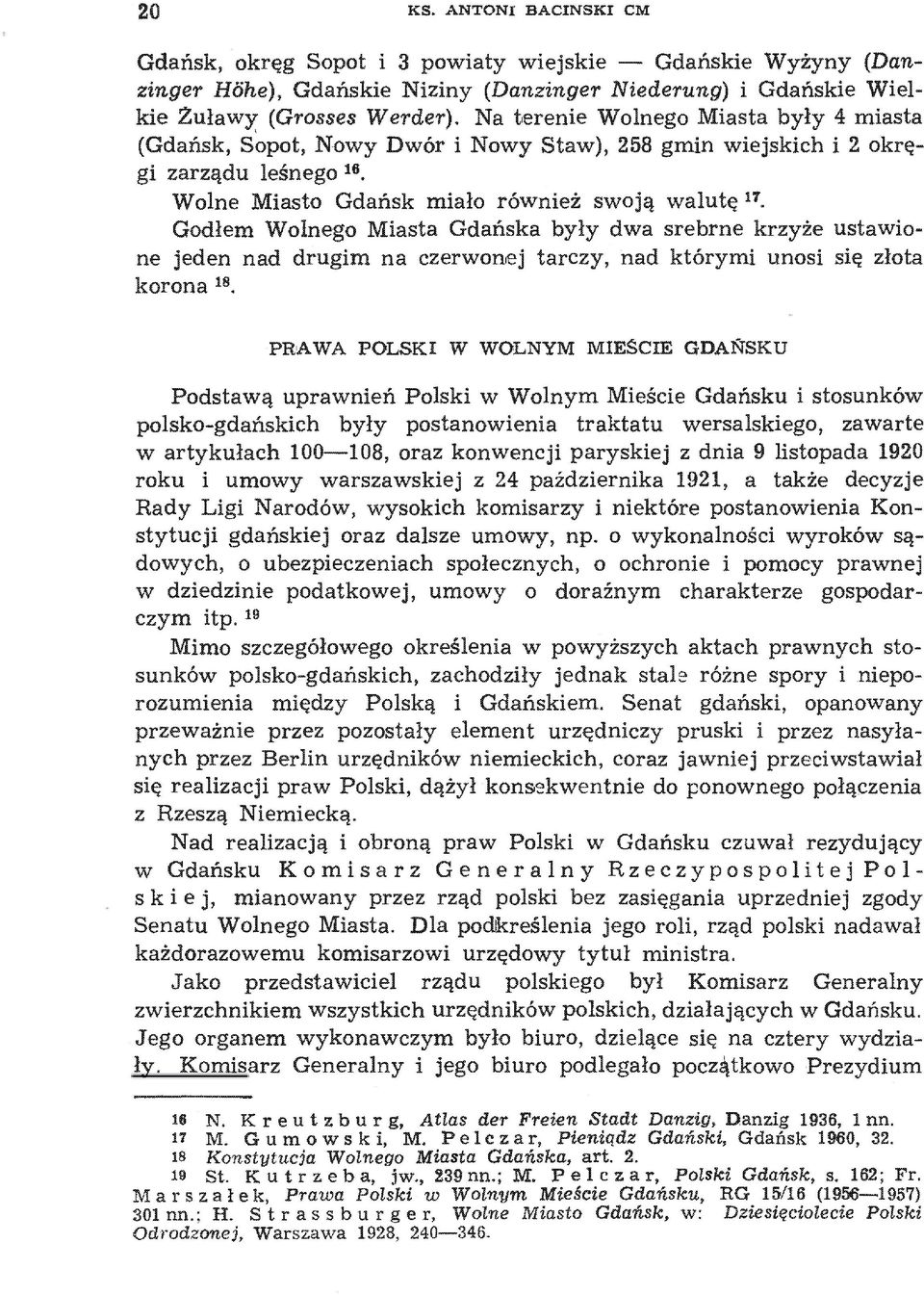 17 Godłem Wolnego Miasta Gdańska były dwa srebrne krzyże ustawione jeden nad drugim na czerwonej tarczy, nad którymi unosi się złota korona.