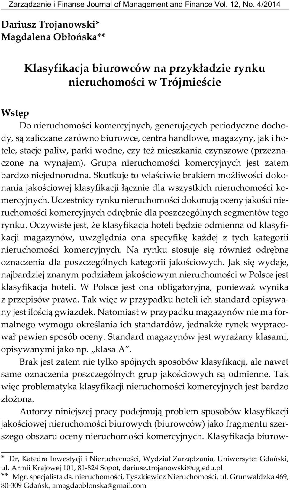 rynku nieruchomoœci w Trójmieœcie Wstêp Do nieruchomoœci komercyjnych, generuj¹cych periodyczne dochody, s¹ zaliczane zarówno biurowce, centra handlowe, magazyny, jak i hotele, stacje paliw, parki