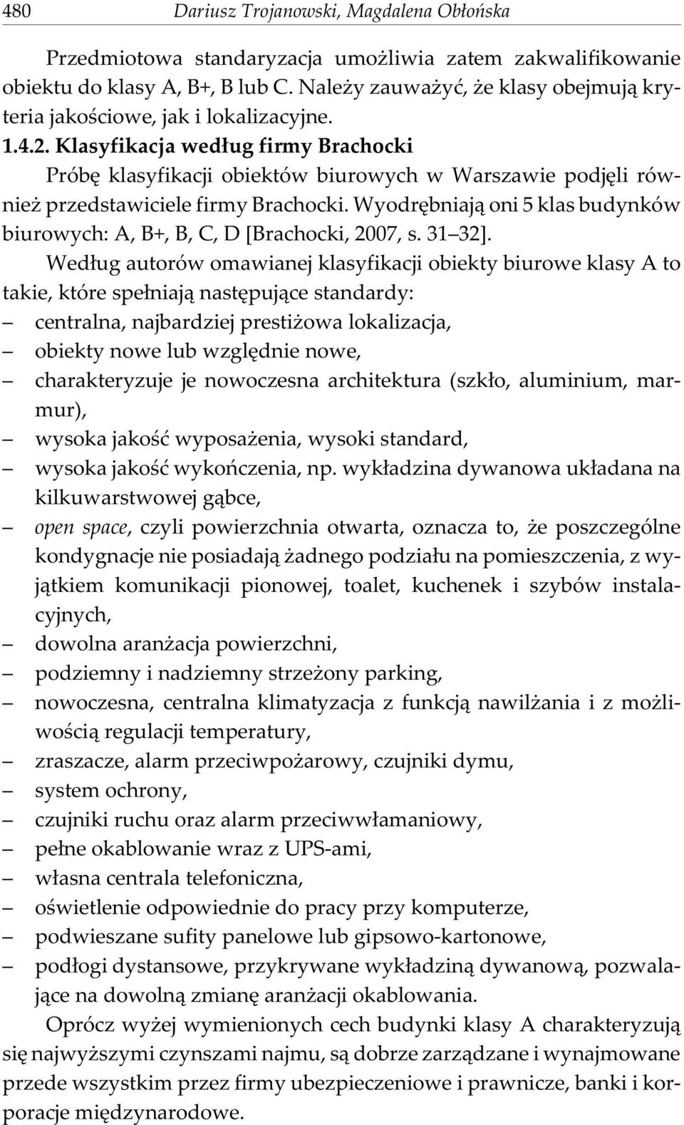 Klasyfikacja wed³ug firmy Brachocki Próbê klasyfikacji obiektów biurowych w Warszawie podjêli równie przedstawiciele firmy Brachocki.