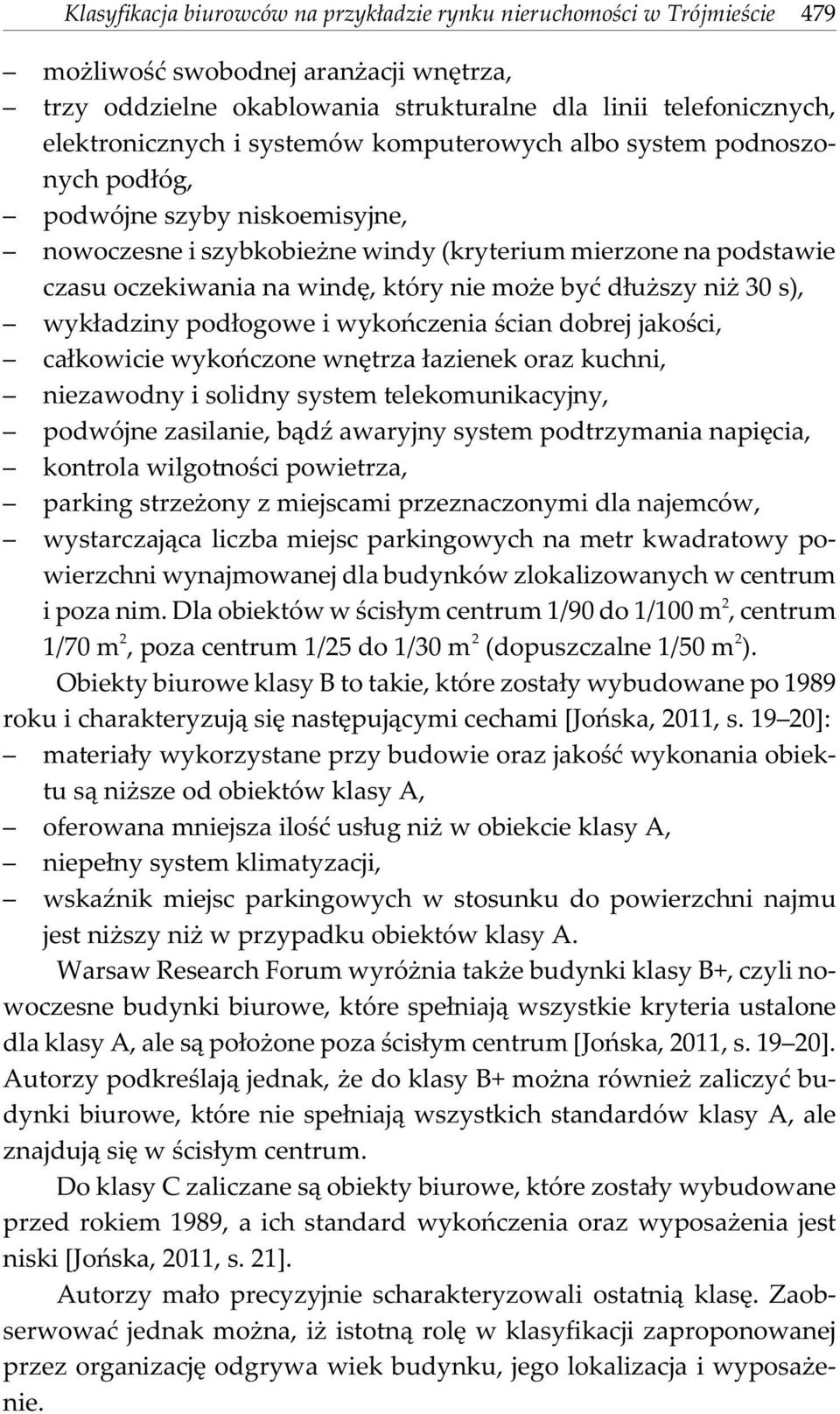 d³u szy ni 30 s), wyk³adziny pod³ogowe i wykoñczenia œcian dobrej jakoœci, ca³kowicie wykoñczone wnêtrza ³azienek oraz kuchni, niezawodny i solidny system telekomunikacyjny, podwójne zasilanie, b¹dÿ