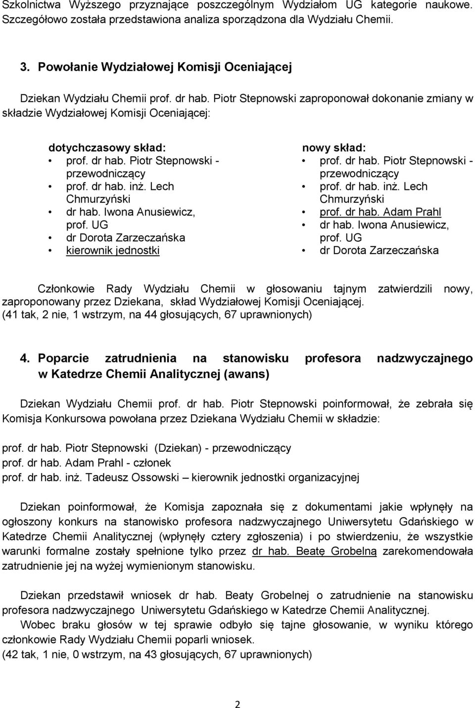 dr hab. Piotr Stepnowski - przewodniczący prof. dr hab. inż. Lech Chmurzyński dr hab. Iwona Anusiewicz, prof.