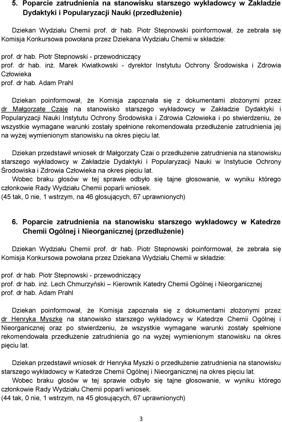 Marek Kwiatkowski - dyrektor Instytutu Ochrony Środowiska i Zdrowia Człowieka Dziekan poinformował, że Komisja zapoznała się z dokumentami złożonymi przez dr Małgorzatę Czaję na stanowisko starszego