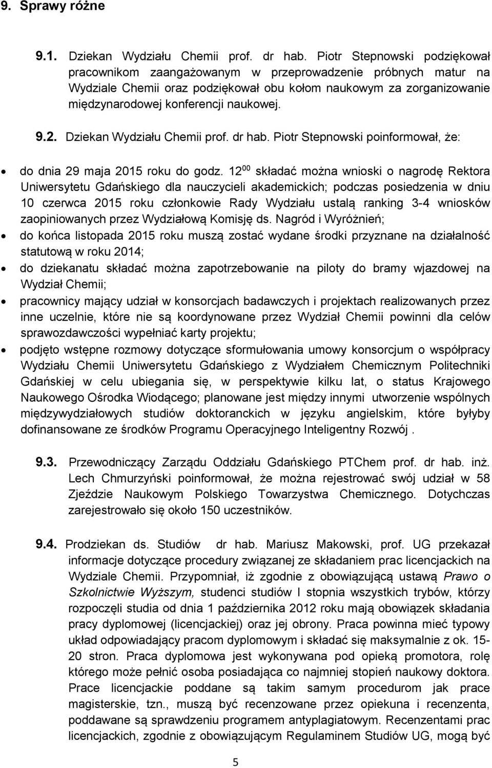 9.2. Dziekan Wydziału Chemii prof. dr hab. Piotr Stepnowski poinformował, że: do dnia 29 maja 2015 roku do godz.