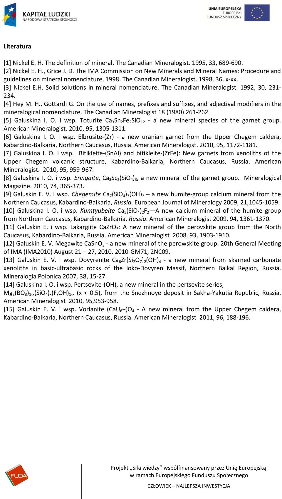 Solid solutions in mineral nomenclature. The Canadian Mineralogist. 1992, 30, 231-234. [4] Hey M. H., Gottardi G.