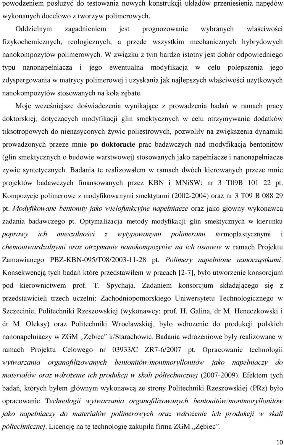 W związku z tym bardzo istotny jest dobór odpowiedniego typu nanonapełniacza i jego ewentualna modyfikacja w celu polepszenia jego zdyspergowania w matrycy polimerowej i uzyskania jak najlepszych