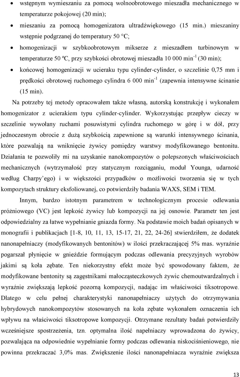 końcowej homogenizacji w ucieraku typu cylinder-cylinder, o szczelinie 0,75 mm i prędkości obrotowej ruchomego cylindra 6 000 min -1 (zapewnia intensywne ścinanie (15 min).