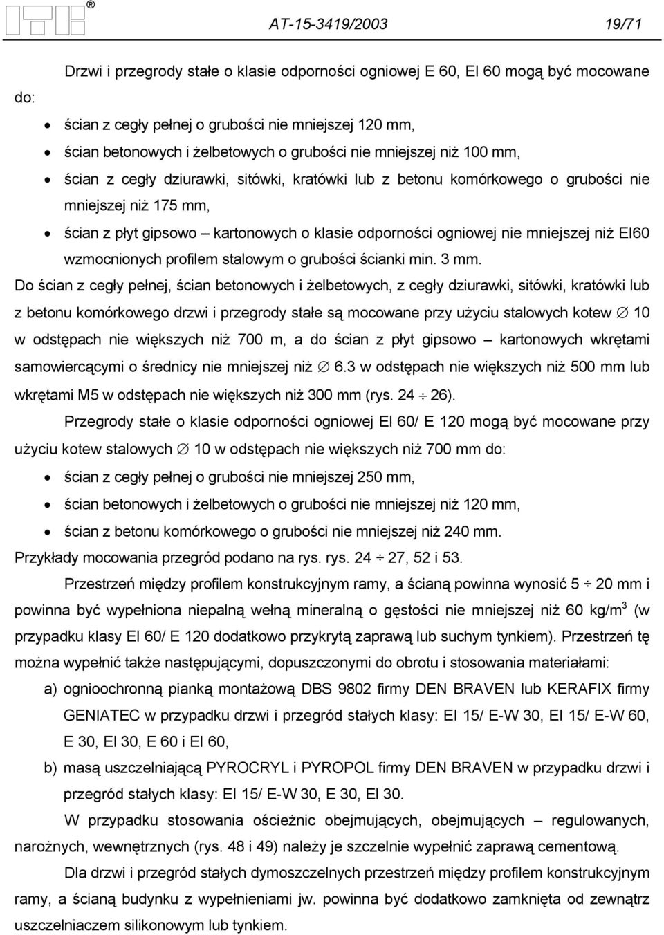 ogniowej nie mniejszej niż EI60 wzmocnionych profilem stalowym o grubości ścianki min. 3 mm.