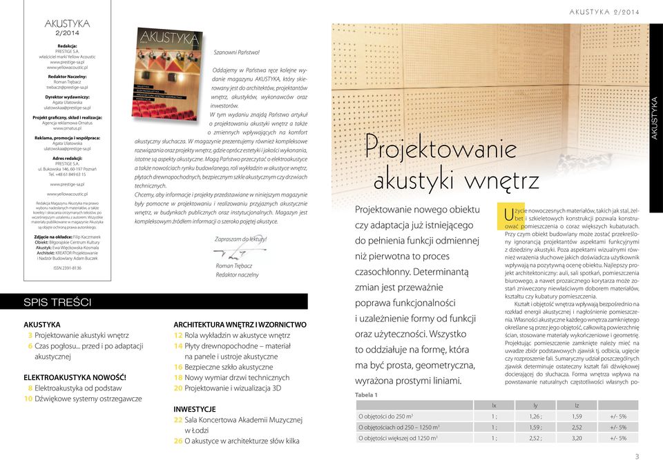 pl Reklama, promocja i współpraca: Agata Ulatowska ulatowskaa@prestige-sa.pl Adres redakcji: PRESTIGE S.A. ul. Bukowska 146, 60-197 Poznań Tel. +48 61 849 63 15 www.prestige-sa.pl www.yellowacoustic.