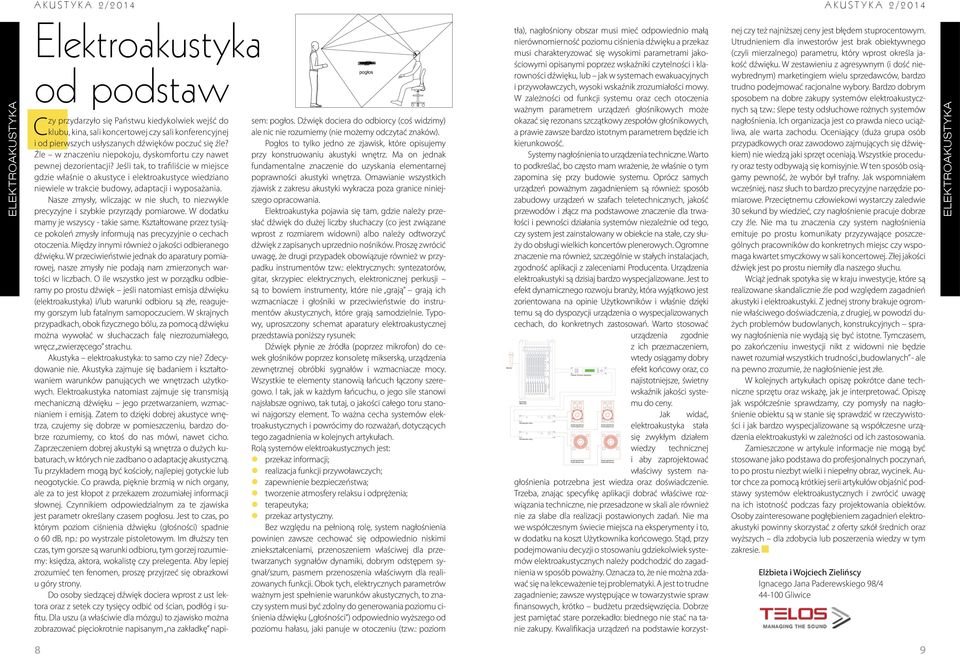 Jeśli tak, to trafiliście w miejsce gdzie właśnie o akustyce i elektroakustyce wiedziano niewiele w trakcie budowy, adaptacji i wyposażania.