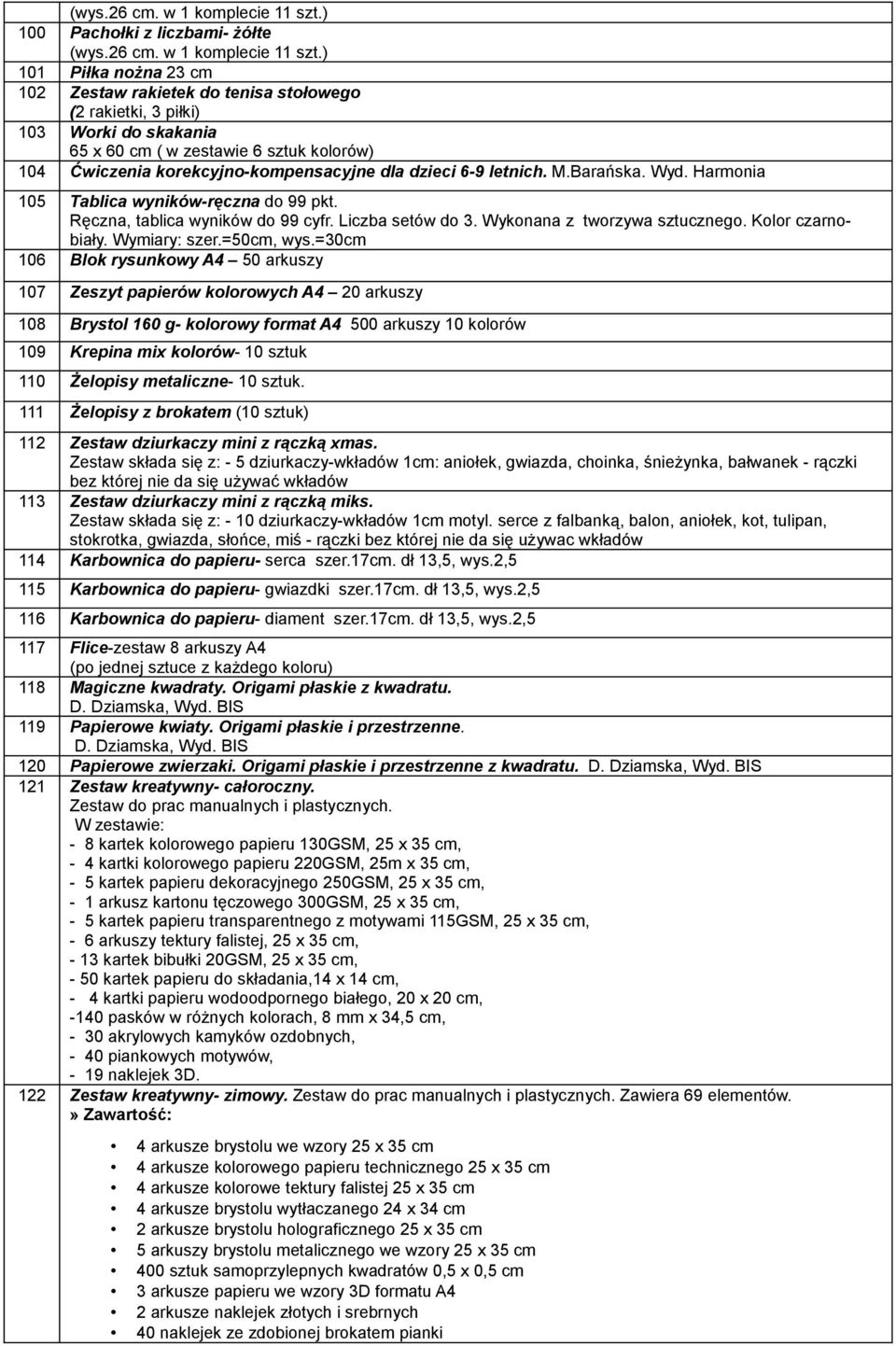 korekcyjno-kompensacyjne dla dzieci 6-9 letnich. M.Barańska. Wyd. Harmonia 105 Tablica wyników-ręczna do 99 pkt. Ręczna, tablica wyników do 99 cyfr. Liczba setów do 3. Wykonana z tworzywa sztucznego.