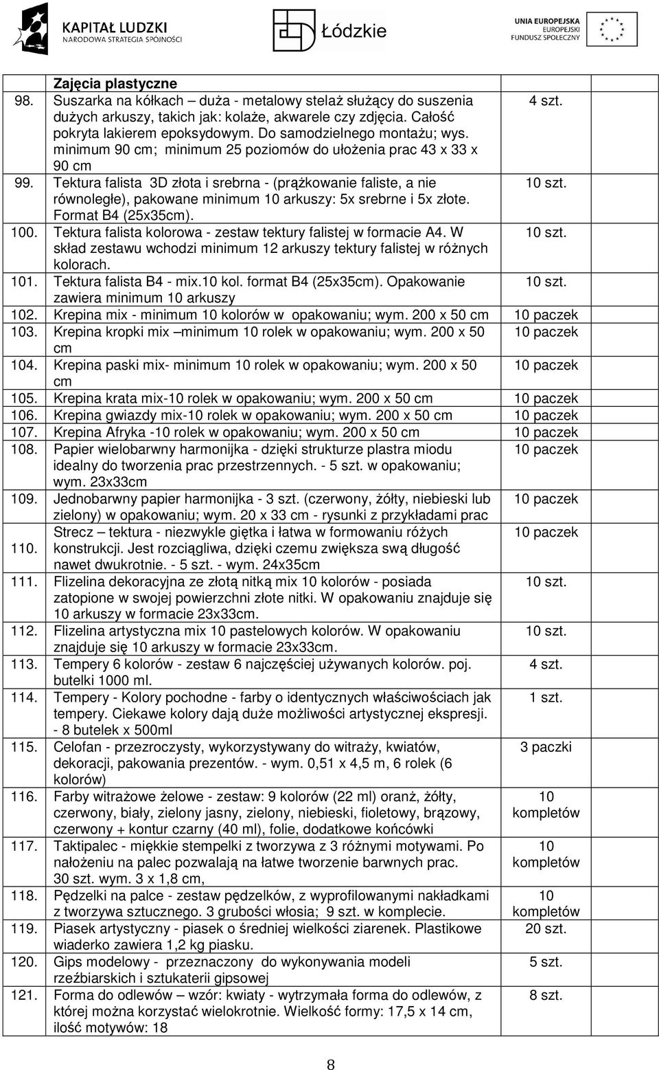 równoległe), pakowane minimum 10 arkuszy: 5x srebrne i 5x złote. Format B4 (25x35cm). 100. Tektura falista kolorowa - zestaw tektury falistej w formacie A4. W 10 szt.