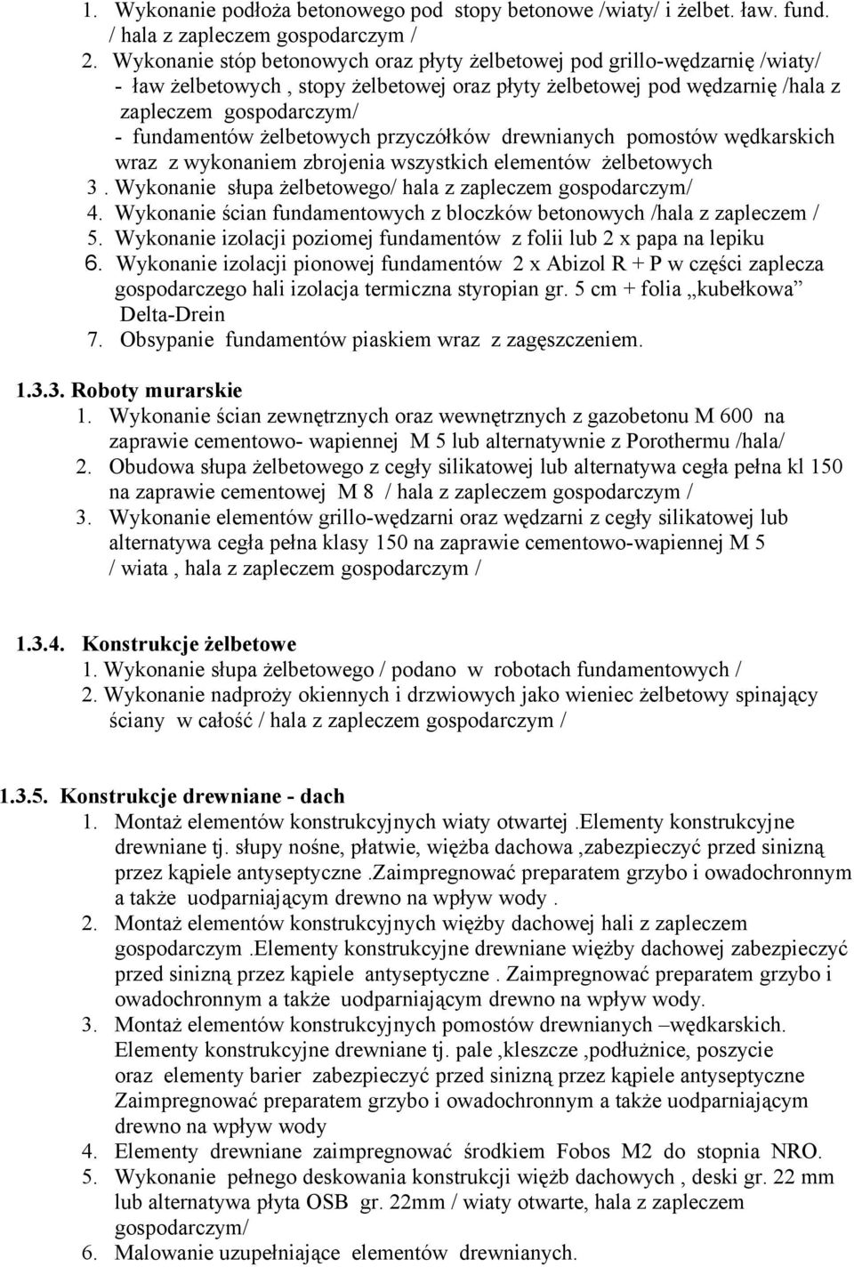 żelbetowych przyczółków drewnianych pomostów wędkarskich wraz z wykonaniem zbrojenia wszystkich elementów żelbetowych 3. Wykonanie słupa żelbetowego/ hala z zapleczem gospodarczym/ 4.