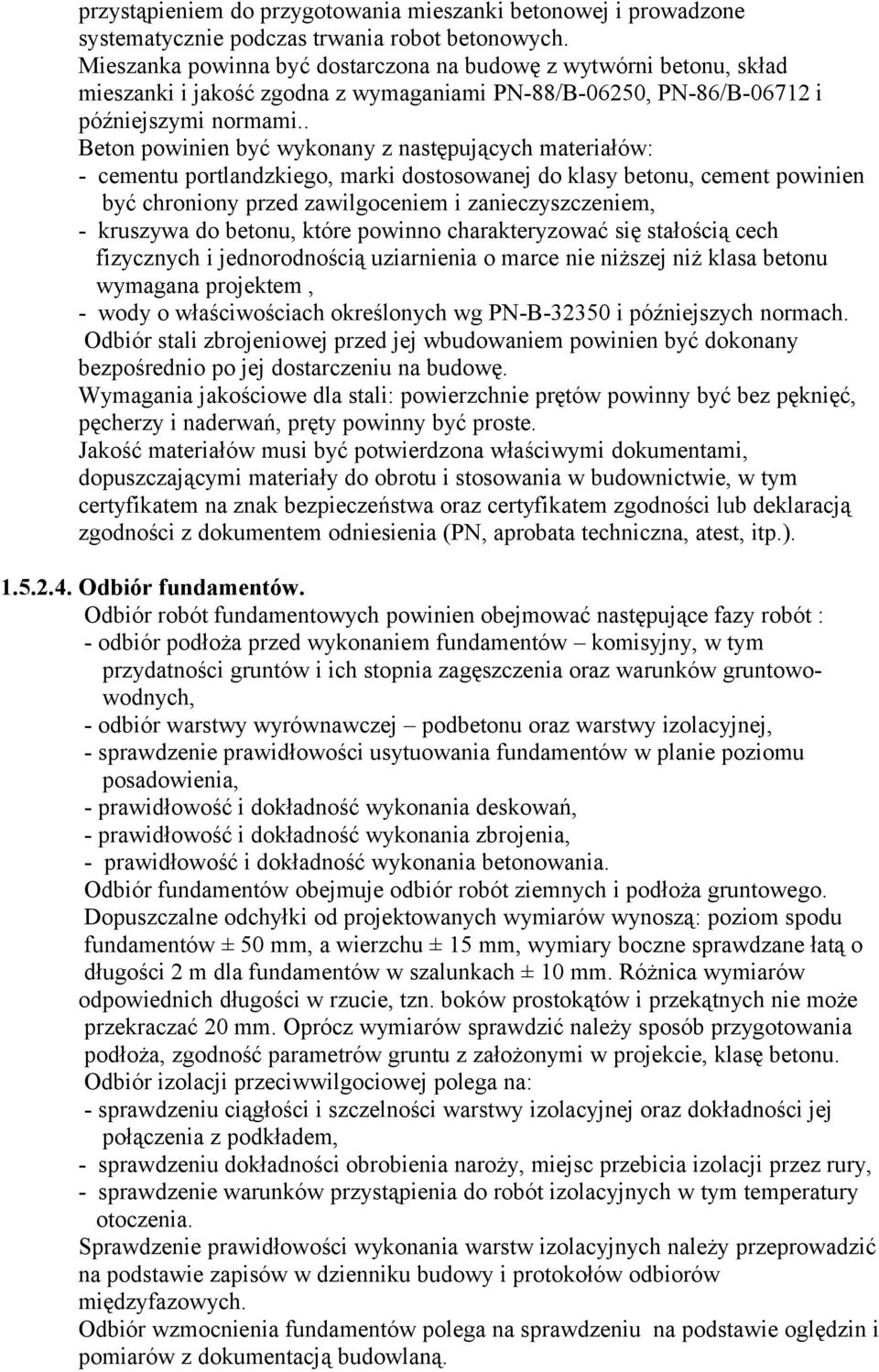 . Beton powinien być wykonany z następujących materiałów: - cementu portlandzkiego, marki dostosowanej do klasy betonu, cement powinien być chroniony przed zawilgoceniem i zanieczyszczeniem, -