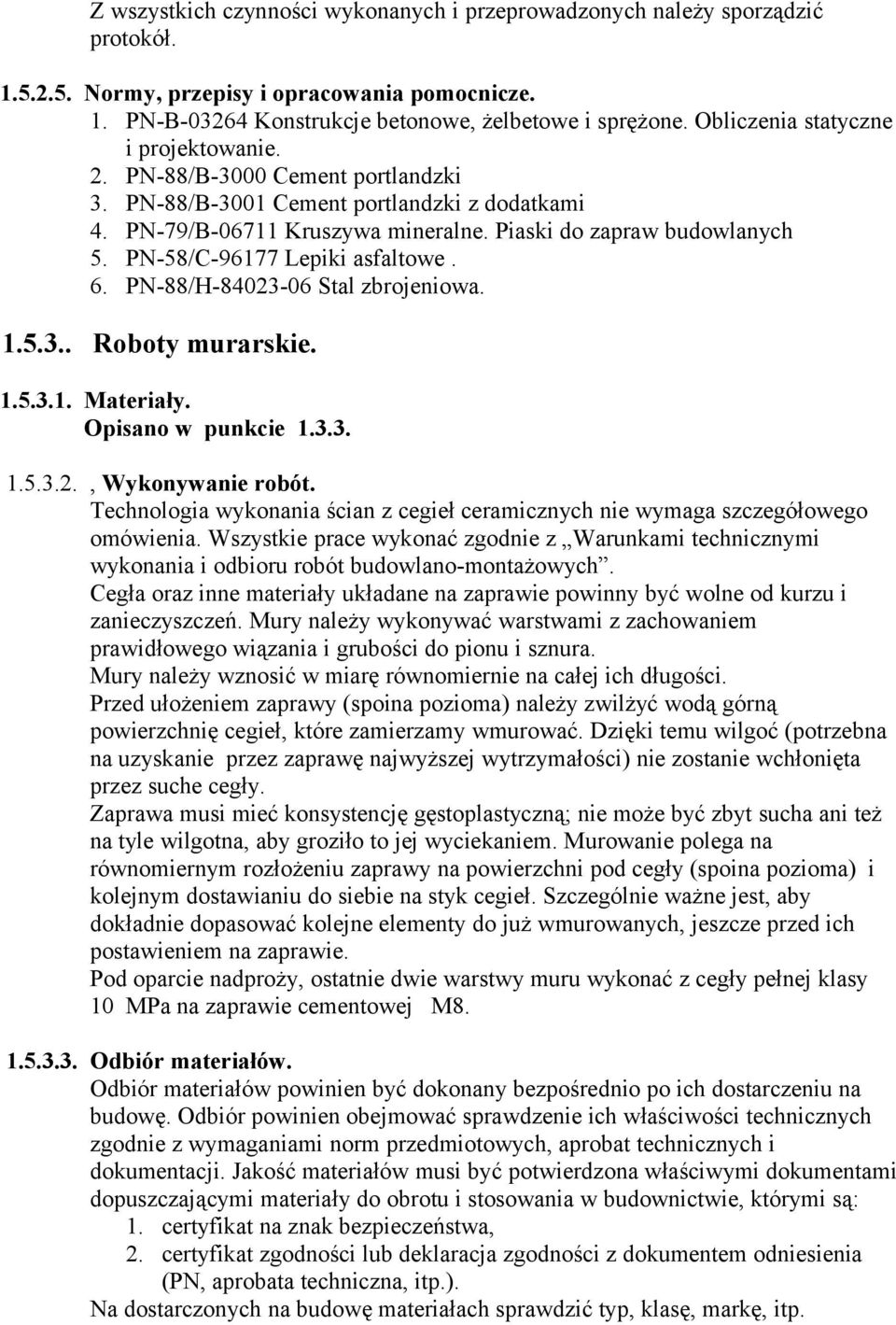 PN-58/C-96177 Lepiki asfaltowe. 6. PN-88/H-84023-06 Stal zbrojeniowa. 1.5.3.. Roboty murarskie. 1.5.3.1. Materiały. Opisano w punkcie 1.3.3. 1.5.3.2., Wykonywanie robót.