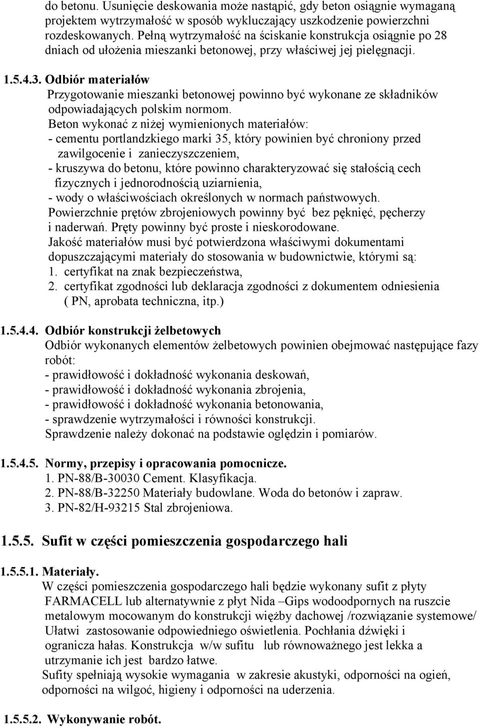 Odbiór materiałów Przygotowanie mieszanki betonowej powinno być wykonane ze składników odpowiadających polskim normom.