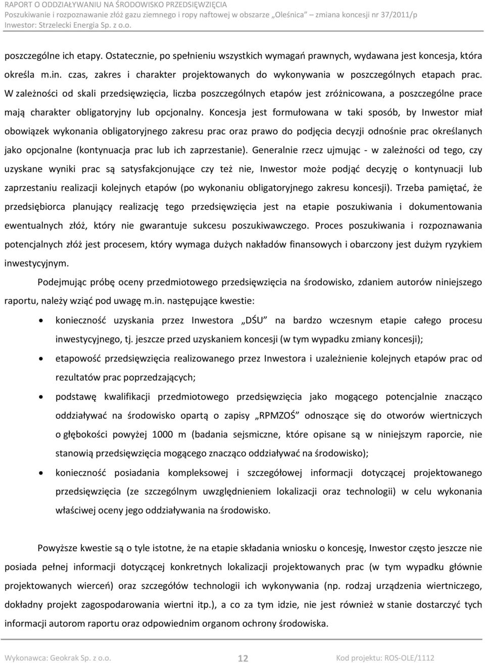 W zależności od skali przedsięwzięcia, liczba poszczególnych etapów jest zróżnicowana, a poszczególne prace mają charakter obligatoryjny lub opcjonalny.