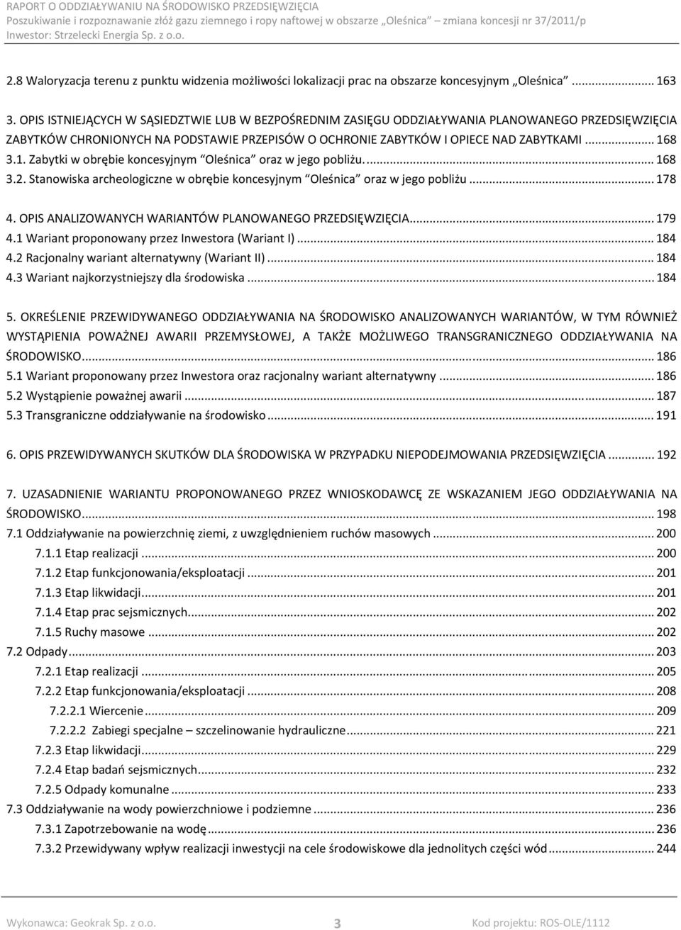 8 3.1. Zabytki w obrębie koncesyjnym Oleśnica oraz w jego pobliżu... 168 3.2. Stanowiska archeologiczne w obrębie koncesyjnym Oleśnica oraz w jego pobliżu... 178 4.