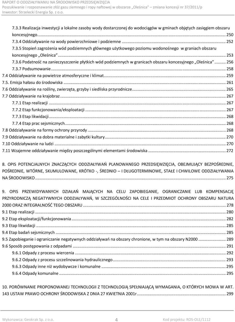 .. 259 7.5. Emisja hałasu do środowiska... 261 7.6 Oddziaływanie na rośliny, zwierzęta, grzyby i siedliska przyrodnicze... 265 7.7 Oddziaływanie na krajobraz... 267 7.7.1 Etap realizacji... 267 7.7.2 Etap funkcjonowania/eksploatacji.