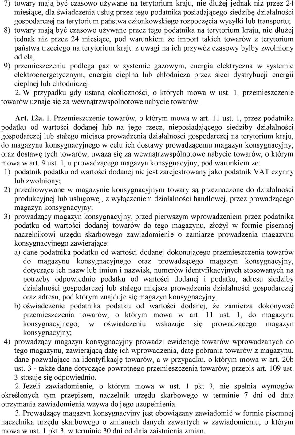 warunkiem że import takich towarów z terytorium państwa trzeciego na terytorium kraju z uwagi na ich przywóz czasowy byłby zwolniony od cła, 9) przemieszczeniu podlega gaz w systemie gazowym, energia