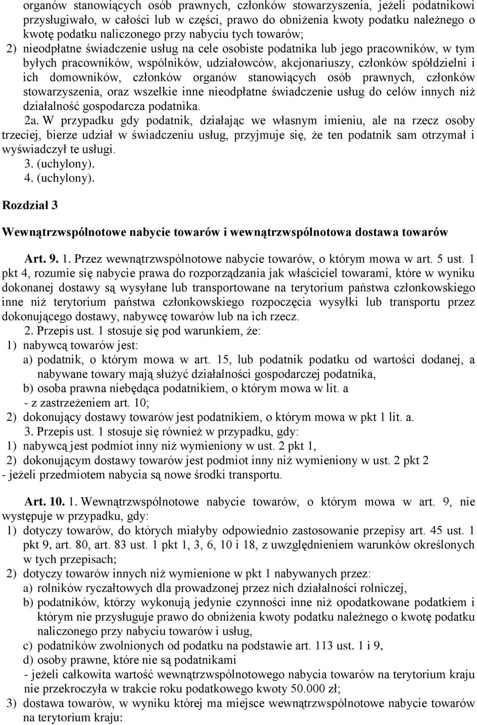 domowników, członków organów stanowiących osób prawnych, członków stowarzyszenia, oraz wszelkie inne nieodpłatne świadczenie usług do celów innych niż działalność gospodarcza podatnika. 2a.