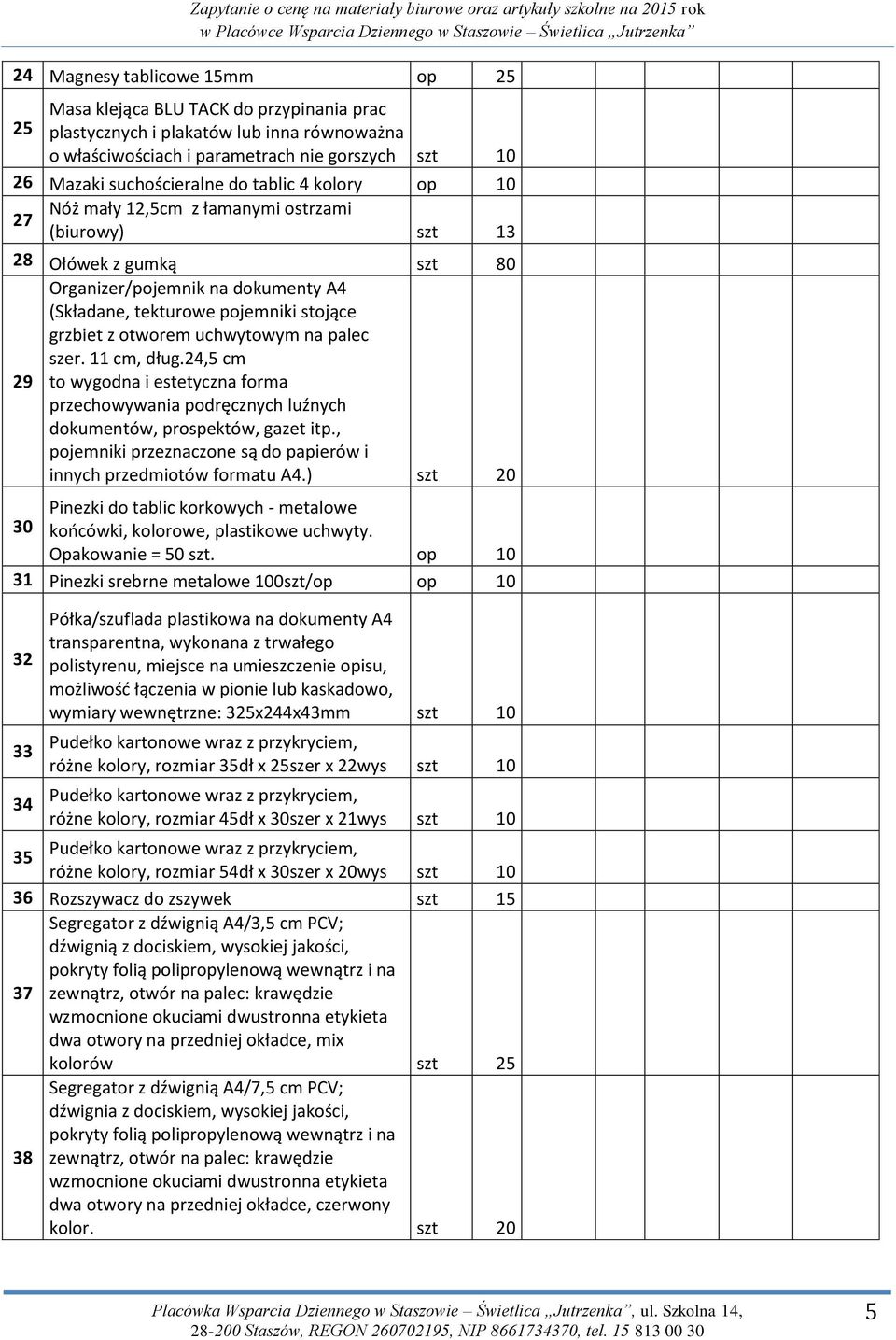 uchwytowym na palec szer. 11 cm, dług.24,5 cm 29 to wygodna i estetyczna forma przechowywania podręcznych luźnych dokumentów, prospektów, gazet itp.