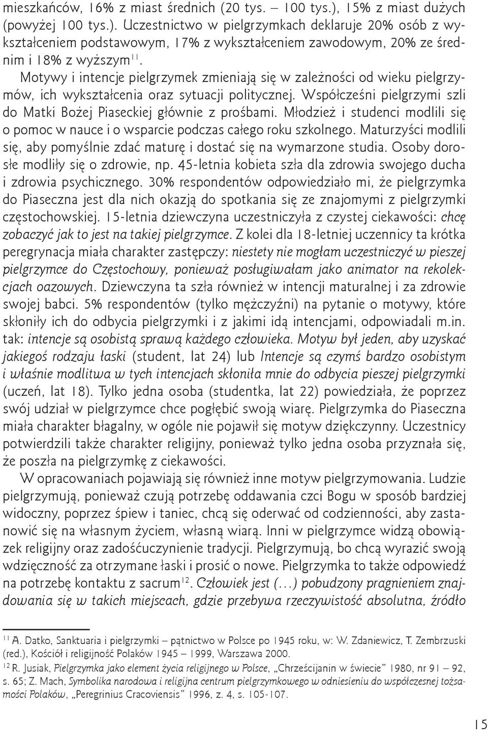 Młodzież i studenci modlili się o pomoc w nauce i o wsparcie podczas całego roku szkolnego. Maturzyści modlili się, aby pomyślnie zdać maturę i dostać się na wymarzone studia.