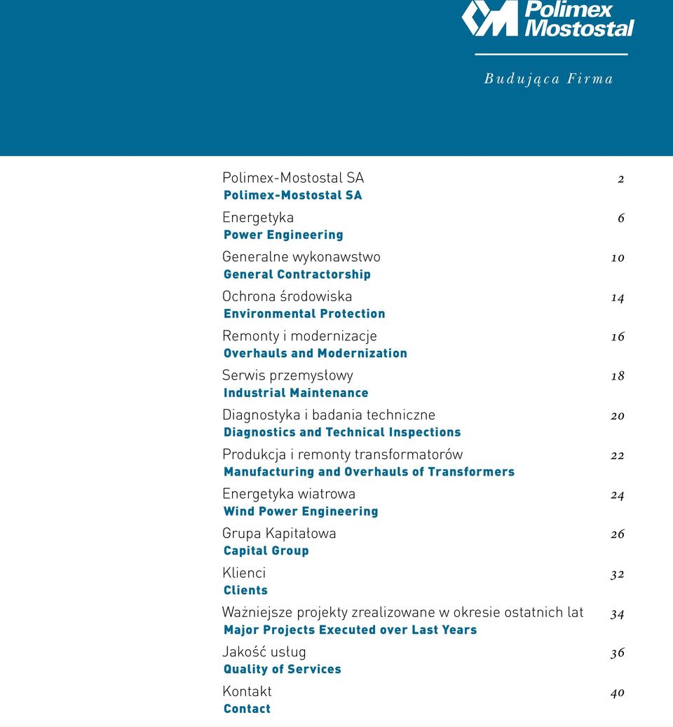 Technical Inspections Produkcja i remonty transformatorów 22 Manufacturing and Overhauls of Transformers Energetyka wiatrowa 24 Wind Power Engineering Grupa Kapitałowa 26