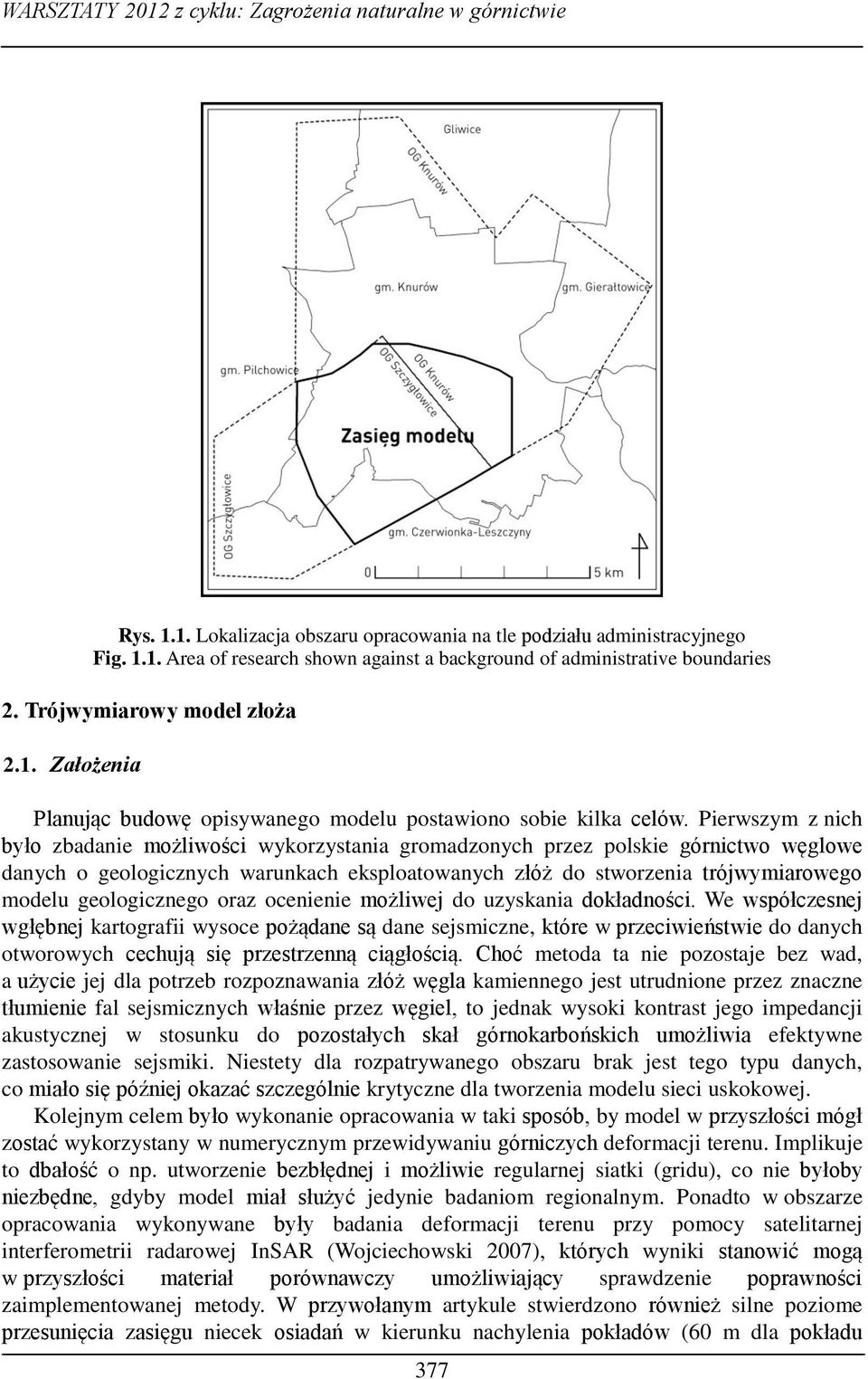 Pierwszym z nich było zbadanie możliwości wykorzystania gromadzonych przez polskie górnictwo węglowe danych o geologicznych warunkach eksploatowanych złóż do stworzenia trójwymiarowego modelu