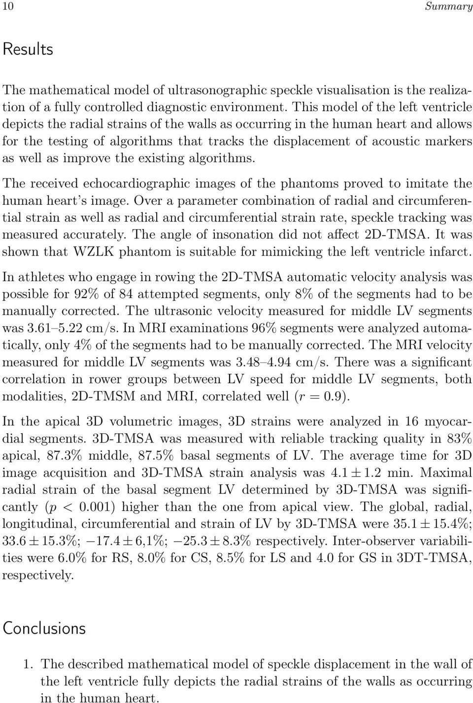 well as improve the existing algorithms. The received echocardiographic images of the phantoms proved to imitate the human heart s image.