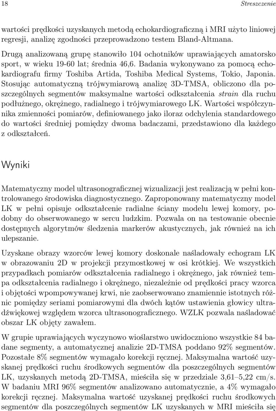 Badania wykonywano za pomocą echokardiografu firmy Toshiba Artida, Toshiba Medical Systems, Tokio, Japonia.