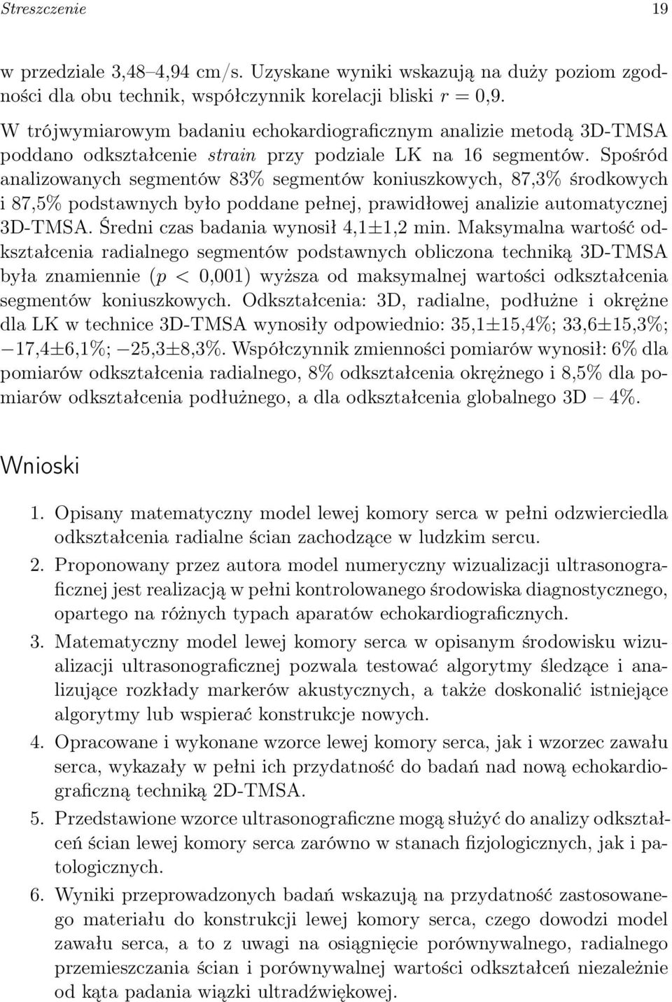 Spośród analizowanych segmentów 83% segmentów koniuszkowych, 87,3% środkowych i 87,5% podstawnych było poddane pełnej, prawidłowej analizie automatycznej 3D-TMSA.