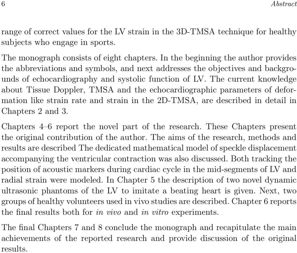 The current knowledge about Tissue Doppler, TMSA and the echocardiographic parameters of deformation like strain rate and strain in the 2D-TMSA, are described in detail in Chapters 2 and 3.