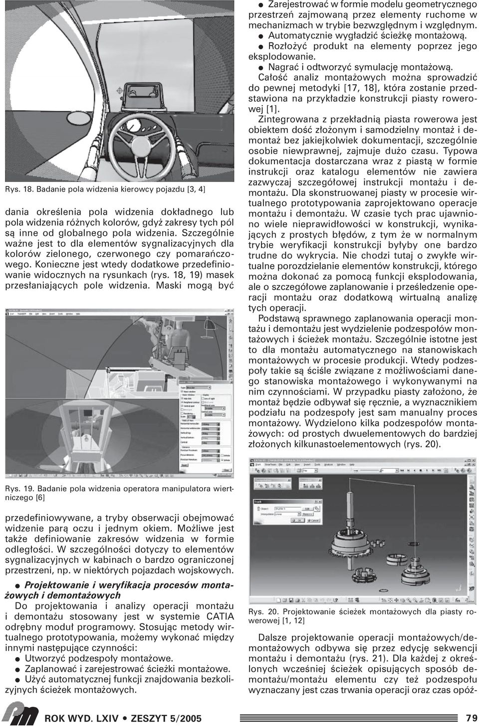 18, 19) masek przes aniajàcych pole widzenia. Maski mogà byç Zarejestrowaç w formie modelu geometrycznego przestrzeƒ zajmowanà przez elementy ruchome w mechanizmach w trybie bezwzgl dnym i wzgl dnym.