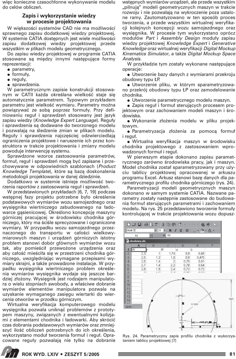 W systemie CATIA dost pnych jest wiele mo liwoêci zapisu dodatkowej wiedzy projektowej przede wszystkim w plikach modelu geometrycznego.