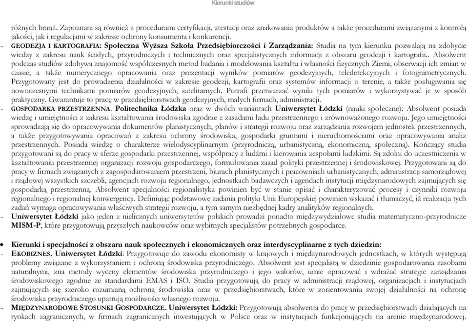 GEODEZJA I KARTOGRAFIA: Społeczna Wyższa Szkoła Przedsiębiorczości i Zarządzania: Studia na tym kierunku pozwalają na zdobycie wiedzy z zakresu nauk ścisłych, przyrodniczych i technicznych oraz