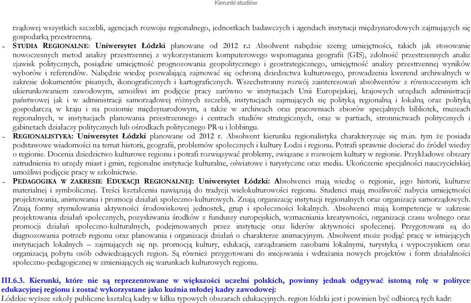 : Absolwent nabędzie szereg umiejętności, takich jak stosowanie nowoczesnych metod analizy przestrzennej z wykorzystaniem komputerowego wspomagania geografii (GIS), zdolność przestrzennych analiz