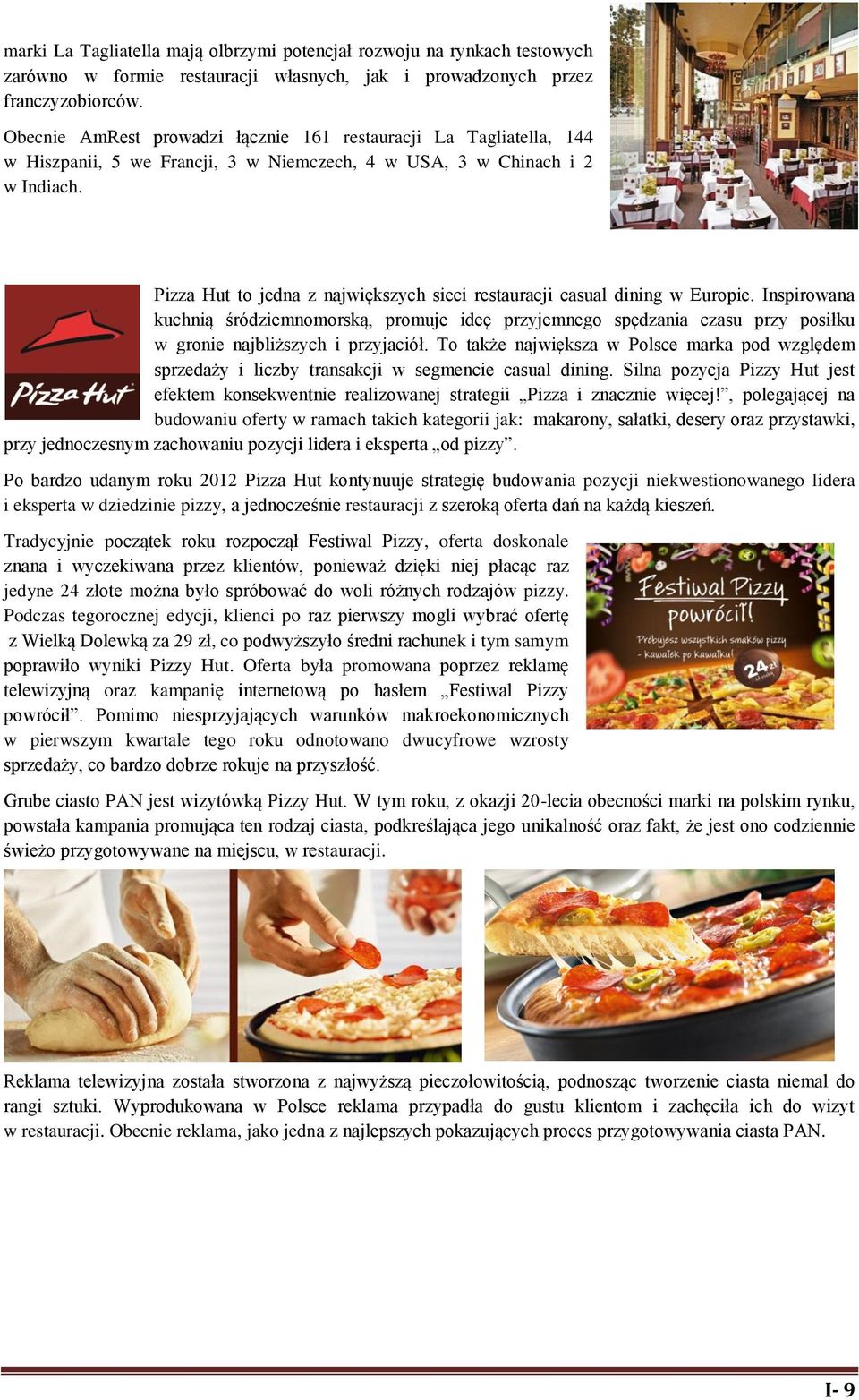Pizza Hut to jedna z największych sieci restauracji casual dining w Europie.