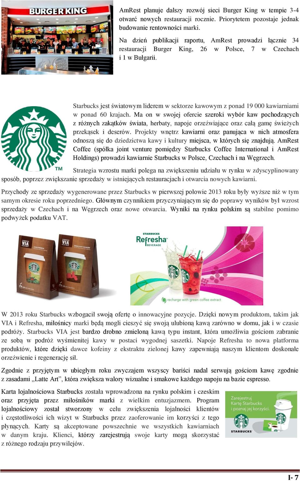 Starbucks jest światowym liderem w sektorze kawowym z ponad 19 000 kawiarniami w ponad 60 krajach.