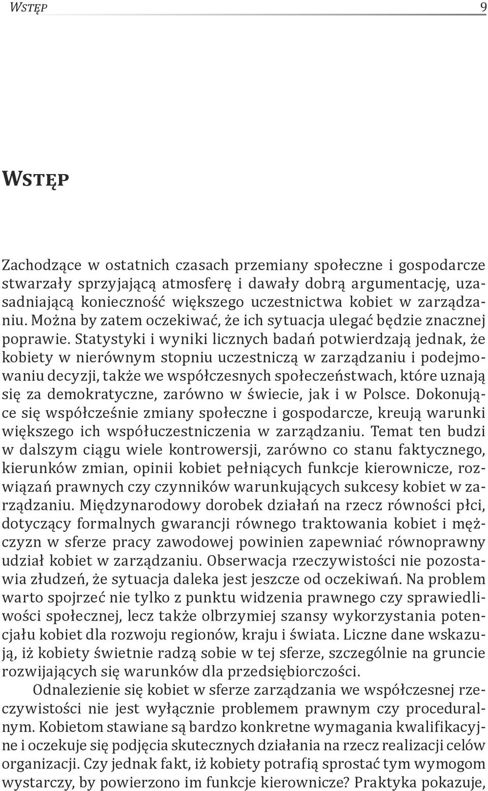 Statystyki i wyniki licznych badań potwierdzają jednak, że kobiety w nierównym stopniu uczestniczą w zarządzaniu i podejmowaniu decyzji, także we współczesnych społeczeństwach, które uznają się za