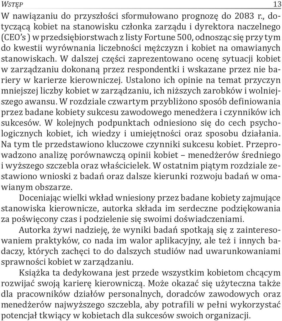 omawianych stanowiskach. W dalszej części zaprezentowano ocenę sytuacji kobiet w zarządzaniu dokonaną przez respondentki i wskazane przez nie bariery w karierze kierowniczej.